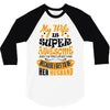 My Wife Is Super Awesome Her Husband 3/4 Sleeve Shirt
