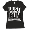 Just One More Gun I Promise Ladies Fitted T-Shirt