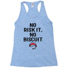 no risk it, no biscuit Racerback Tank