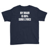 my brain is 80% song lyrics Youth Tee