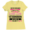 I Never Dreamed I d Grow Up To Be A Super Cute Veterinarin But Here I' Ladies Fitted T-Shirt