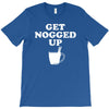 get nogged up funny T-Shirt