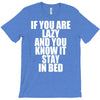 if you're lazy and you know it stay in bed T-Shirt