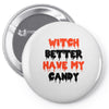witch better have my candy Pin-back button