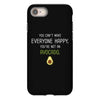You Cant Make Everyone Happy You Are Not An Avocado iPhone 8