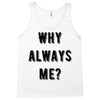 why always me Tank Top