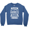My Uncle Is Totally My Most Favorite Guy of All Time in the History of Crewneck Sweatshirt