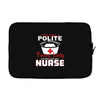 I Was One A Polite Well Mannered Young Lady And Then I Became A Nurse Laptop sleeve