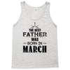 The Best Father Was Born In March Tank Top