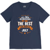 All Men Created Equal But The Best Born In July V-Neck Tee
