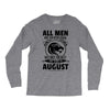 All Men Are Created Equal But Only The Best Are Born In August Long Sleeve Shirts