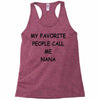 my favorite people call me nana Racerback Tank