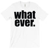 whatever (2) T-Shirt
