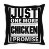 Just One More Chicken I Promise Throw Pillow