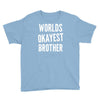 worlds okayest brother funny Youth Tee