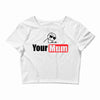your mum Crop Top