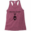 take me to your litre Racerback Tank
