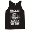 Back Off I Have A Crazy Father And I am not Afraid To Use Him Tank Top