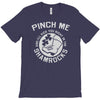 pinch me shamrocks T-Shirt
