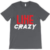 LIKE CRAZY T-Shirt