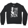 you aint getting nun Crewneck Sweatshirt