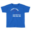 I Don't Care How Many Miles Per Gallon Toddler T-shirt