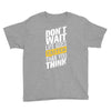 do not wait life goes faster than you think Youth Tee