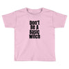 don't be a basic witch Toddler T-shirt
