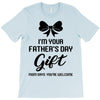 I'm Your Father's Day Gift Mom Says You're Welcome Baby Girl T-Shirt