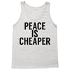 peace is cheaper awesome Tank Top