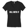 dill with it Women's V-Neck T-Shirt