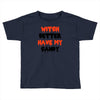 witch better have my candy Toddler T-shirt