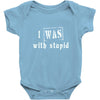 i was with stupid Baby Onesie