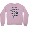 IT'S NOT DRINKING ALONE IF THE DOG IS HOME! Crewneck Sweatshirt