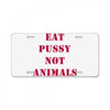Eat Pussy Not Animals License Plate