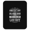 And 8th Day God Look Down So God Made A Leo Guy, Nice, Made, Look, Goo Mousepad