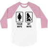 Your Wife And My Wife 3/4 Sleeve Shirt