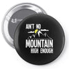 ain`t no mountain high enough Pin-back button