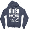 bitch dont kill my vibe Zipper Hoodie