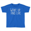 wake up and live Toddler T-shirt