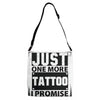 Just One More Tattoo I Promise Adjustable Strap Totes