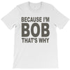 bicause im bob T-Shirt