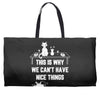 This Is Why We Can't Have Nice Things Weekender Totes