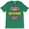 i never dreamed i'd grow up to be a super cool motocross mom but here T-Shirt