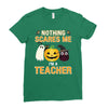 nothing scares me i'm a teacher Ladies Fitted T-Shirt