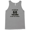 it took me 60 years Tank Top