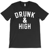 Drunk And High T-Shirt