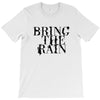 BRING THE RAIN T-Shirt