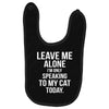 Leave Me Alone I Am Only Speaking To My Cat Today Baby Bibs