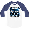 i may not be be perfect but my dog loves me 3/4 Sleeve Shirt